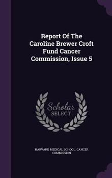 Hardcover Report of the Caroline Brewer Croft Fund Cancer Commission, Issue 5 Book