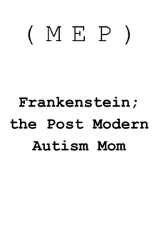 Paperback Frankenstein; The Post-Modern Autism Mom Book
