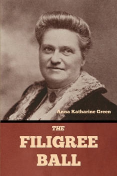 The Filigree Ball: Being a Full and True Account of the Solution of the Mystery Concerning the Jeffrey-Moore Affair