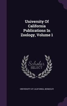 Hardcover University Of California Publications In Zoology, Volume 1 Book