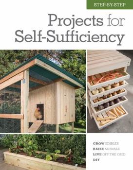 Hardcover Step-By-Step Projects for Self-Sufficiency: Grow Edibles * Raise Animals * Live Off the Grid * DIY Book