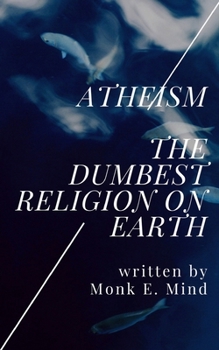 Paperback Atheism: The Dumbest Religion on Earth Book