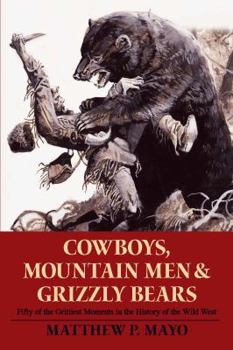 Paperback Cowboys, Mountain Men, and Grizzly Bears: Fifty of the Grittiest Moments in the History of the Wild West Book