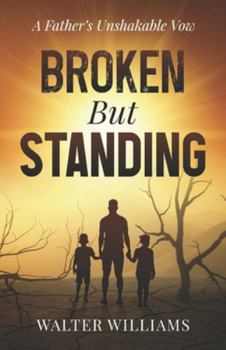 Paperback Broken But Standing: A Father's Unshakable Vow Book