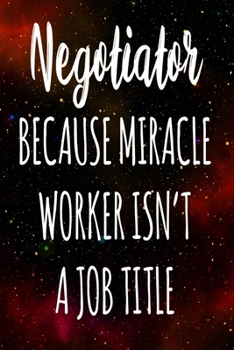 Paperback Negotiator Because Miracle Worker Isn't A Job Title: The perfect gift for the professional in your life - Funny 119 page lined journal! Book