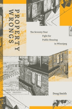 Paperback Property Wrongs: The Seventy-Year Fight for Public Housing in Winnipeg Book