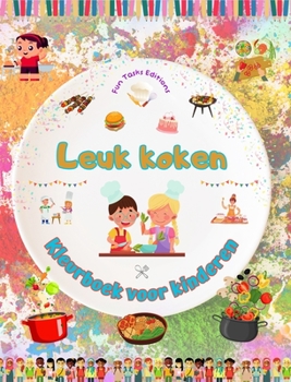 Leuk koken - Kleurboek voor kinderen - Creatieve en vrolijke illustraties om de liefde voor koken aan te moedigen: Grappige verzameling schattige kook- en barbecuescènes voor kinderen (Dutch Edition)