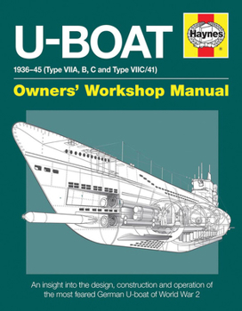 U-Boat Manual: An insight into owning, operating and maintaining a World War 2 German Type VIIC U-boat - Book  of the Haynes Owners' Workshop Manual