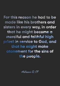 Paperback Hebrews 2: 17 Notebook: For this reason he had to be made like his brothers and sisters in every way, in order that he might beco Book