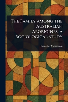 Paperback The Family Among the Australian Aborigines, a Sociological Study Book