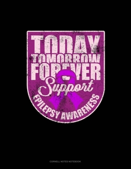 Today, Tomorrow, Forever Support Epilepsy Awareness: Cornell Notes Notebook