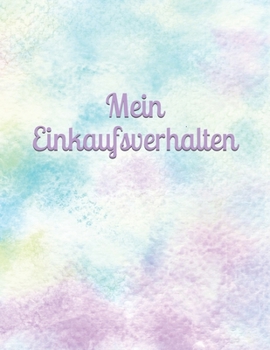 Mein Einkaufsverhalten: Geld - Monat - Ausgaben - Einnahmen - Einkauf - Übersicht - kontrolliertes Einkaufen (German Edition)