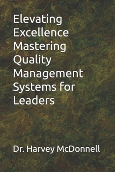 Paperback Elevating Excellence Mastering Quality Management Systems for Leaders Book