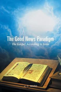 Paperback The Good News Paradigm: The Gospel According to Jesus Book