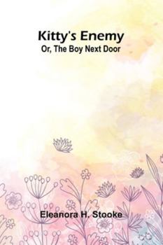 Kitty's Enemy: Or, The Boy Next Door (French Edition)