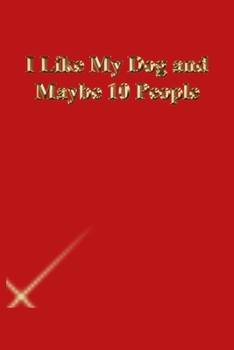 Paperback I Like My Dog and Maybe 10 People: Lined Journal.Gold letters.Red cover Book