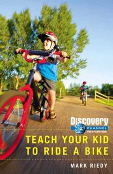 Paperback Discovery Channel Pro Cycling Team: Teach Your Kid How to Ride a Bike: Teach Your Kid How to Ride a Bike Book