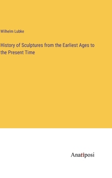 Hardcover History of Sculptures from the Earliest Ages to the Present Time Book