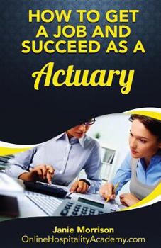 Paperback How to Get a Job and Succeed as a Actuary Book