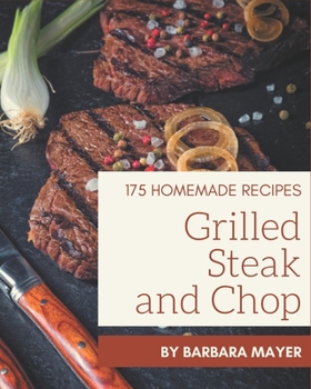 Paperback 175 Homemade Grilled Steak and Chop Recipes: Keep Calm and Try Grilled Steak and Chop Cookbook Book