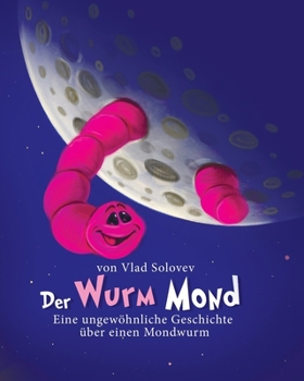 Paperback Der Wurm Mond: Eine ungewöhnliche Geschichte über einen Mondwurm [German] Book