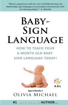 Baby Sign language Book.: How to Teach Your 6 month old Baby Sign language.