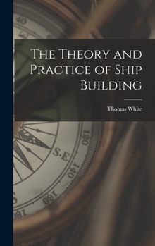 Hardcover The Theory and Practice of Ship Building Book