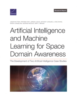 Paperback Artificial Intelligence and Machine Learning for Space Domain Awareness: The Development of Two Artificial Intelligence Case Studies Book