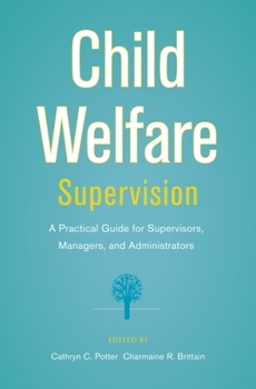 Paperback Child Welfare Supervision: A Practical Guide for Supervisors, Managers, and Administrators Book