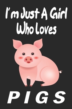 Paperback I'm Just A Girl Who Loves pigs: Gift for Pig Lovers - Pig Journal: Medium College-Ruled Diary, Paperback 6 x 9 120 Page, Blank lined Journal Notebook Book