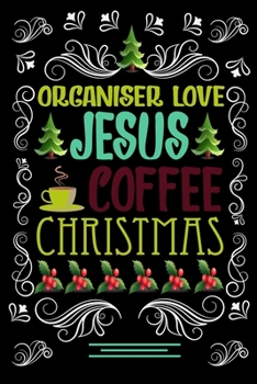 Paperback ORGANISER LOVE JESUS COFFEE CHRISTMAS Blank Line journal: Christmas Coffee journal & notebook - Diary / Christmas & Coffee Lover Gift - Gift for ORGAN Book