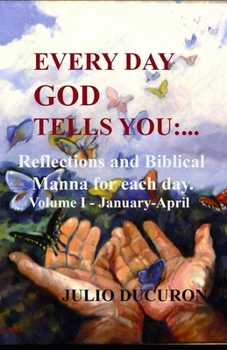 Paperback Every Day God Tells You: ...: Reflections and Biblical Manna for each day. Volume I - January-April Book
