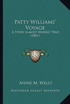Paperback Patty Williams' Voyage: A Story Almost Wholly True (1861) Book