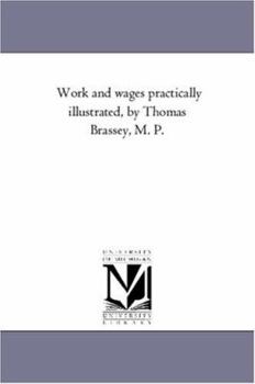 Paperback Work and Wages Practically Illustrated, by Thomas Brassey, M. P. Book