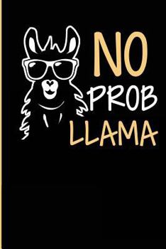 Paperback No Prob Llama: Note Book for the Boy or Girl Who Loves Animals and Their Llama Book