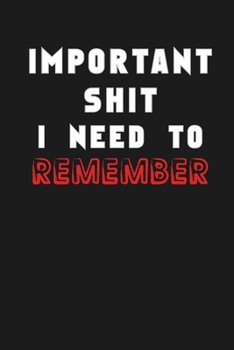 Shit I Can’t Remember: Organizer/Log Book/Notebook for Passwords and Shit/Password Book/Gift for Friends/Coworkers/Seniors/Mom/Dad/Weeding 120 page, Lined, 6x9 (15.2 x 22.9 cm)
