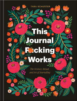 Hardcover This Journal F*cking Works: The Science, Ritual, and Art of Journaling Book
