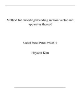 Paperback Method for encoding/decoding motion vector and apparatus thereof: United States Patent 9992510 Book