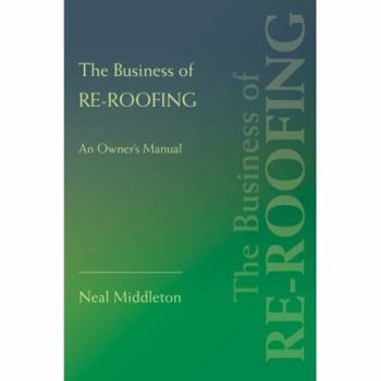 Paperback The Business of Re-Roofing: An Owner's Manual Book