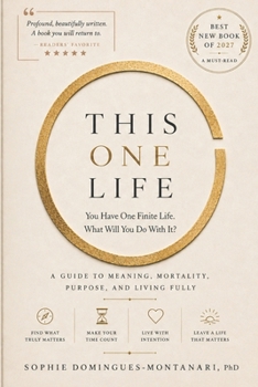 THIS ONE LIFE: You Have One Finite Life. What Will You Do With It? (Life Examined)