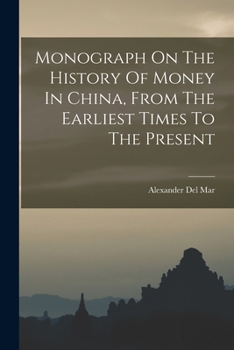 Paperback Monograph On The History Of Money In China, From The Earliest Times To The Present Book