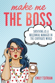 Paperback Make Me the Boss: Surviving as A Millennial Manager in the Corporate World Book
