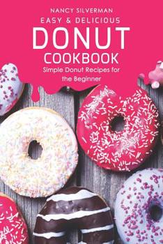 Paperback Easy & Delicious Donut Cookbook: Simple Donut Recipes for the Beginner Book