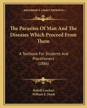 Paperback The Parasites Of Man And The Diseases Which Proceed From Them: A Textbook For Students And Practitioners (1886) Book