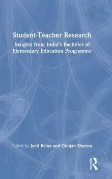 Hardcover Student-Teacher Research: Insights from India's Bachelor of Elementary Education Programme Book