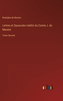 Hardcover Lettres et Opuscules inédits du Comte J. de Maistre: Tome Second [French] Book