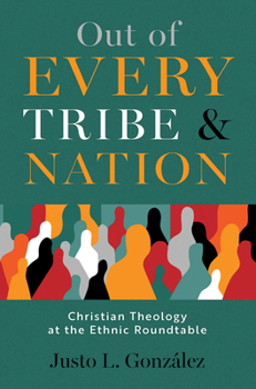 Out of Every Tribe and Nation: Christian Theology at the Ethnic Roundtable