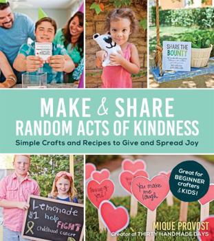 Paperback Make & Share Random Acts of Kindness: Simple Crafts and Recipes to Give and Spread Joy Book