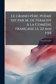 Paperback Le grand-père; poème dit par M. de Féraudy à la Comédie française le 22 mai 1915 [French] Book