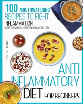 Paperback Anti-inflammatory diet for beginners: 100 Mouthwatering Recipes to Fight Inflammation, Boost the Immune System and Your Weight Loss. Book